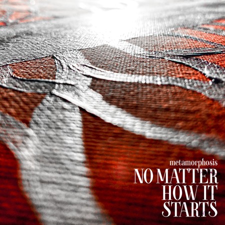 No Matter How It Starts - Metamorphosis