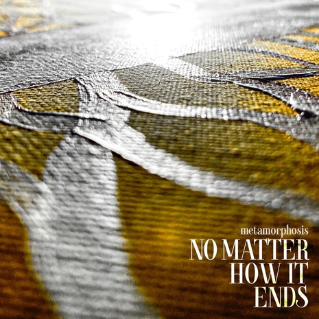 No Matter How It Ends - Metamorphosis