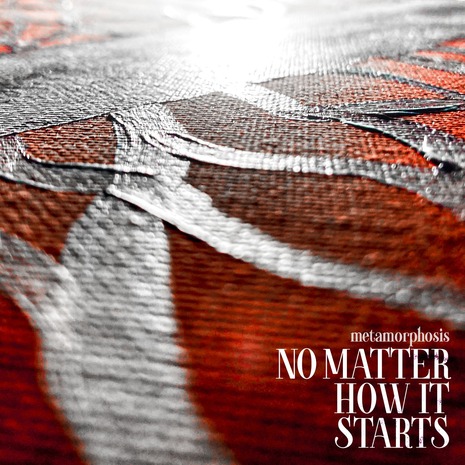 No Matter How It Starts - Metamorphosis
